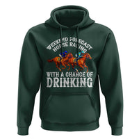 Funny Weekend Forecast Horse Racing With A Chance Of Drinking Hoodie