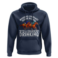 Funny Weekend Forecast Horse Racing With A Chance Of Drinking Hoodie