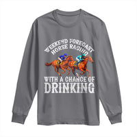 Funny Weekend Forecast Horse Racing With A Chance Of Drinking Long Sleeve Shirt