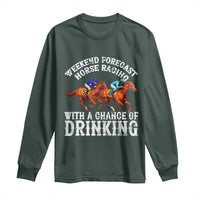 Funny Weekend Forecast Horse Racing With A Chance Of Drinking Long Sleeve Shirt