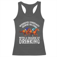 Funny Weekend Forecast Horse Racing With A Chance Of Drinking Racerback Tank Top