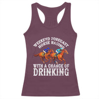 Funny Weekend Forecast Horse Racing With A Chance Of Drinking Racerback Tank Top