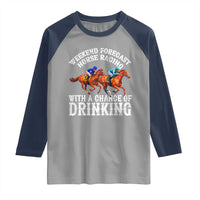 Funny Weekend Forecast Horse Racing With A Chance Of Drinking Raglan Shirt