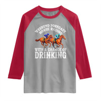 Funny Weekend Forecast Horse Racing With A Chance Of Drinking Raglan Shirt