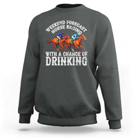 Funny Weekend Forecast Horse Racing With A Chance Of Drinking Sweatshirt