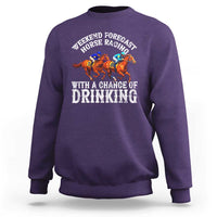 Funny Weekend Forecast Horse Racing With A Chance Of Drinking Sweatshirt