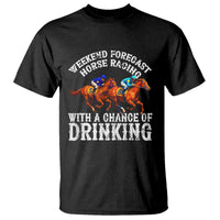 Funny Weekend Forecast Horse Racing With A Chance Of Drinking T Shirt