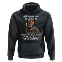 Funny Weekend Forecast Betting With A Chance Of Drinking Hoodie Horse Racing