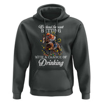 Funny Weekend Forecast Betting With A Chance Of Drinking Hoodie Horse Racing
