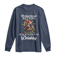 Funny Weekend Forecast Betting With A Chance Of Drinking Long Sleeve Shirt Horse Racing