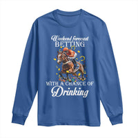 Funny Weekend Forecast Betting With A Chance Of Drinking Long Sleeve Shirt Horse Racing