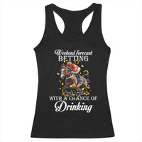 Funny Weekend Forecast Betting With A Chance Of Drinking Racerback Tank Top Horse Racing