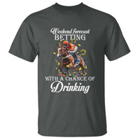 Funny Weekend Forecast Betting With A Chance Of Drinking T Shirt Horse Racing