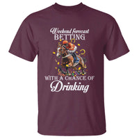 Funny Weekend Forecast Betting With A Chance Of Drinking T Shirt Horse Racing