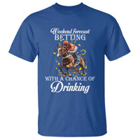 Funny Weekend Forecast Betting With A Chance Of Drinking T Shirt Horse Racing