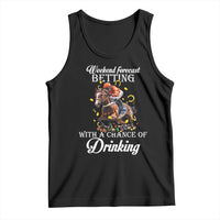 Funny Weekend Forecast Betting With A Chance Of Drinking Tank Top Horse Racing