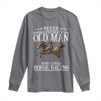 Funny Never Underestimate An Old Man Who Loves Horse Racing Long Sleeve Shirt