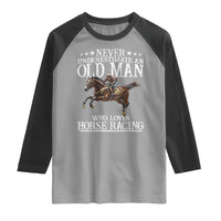 Funny Never Underestimate An Old Man Who Loves Horse Racing Raglan Shirt
