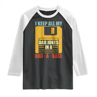 Funny I Keep All My Dad Jokes In A Dad A Base Raglan Shirt Father's Day
