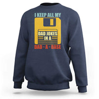 Funny I Keep All My Dad Jokes In A Dad A Base Sweatshirt Father's Day
