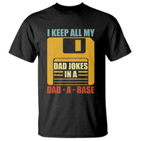 Funny I Keep All My Dad Jokes In A Dad A Base T Shirt Father's Day