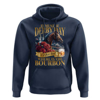 Funny Horse Racing Derby Day Hoodie It Must Be Derby Day Nice Hat Where Is The Bourbon