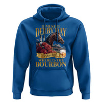 Funny Horse Racing Derby Day Hoodie It Must Be Derby Day Nice Hat Where Is The Bourbon
