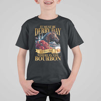 Funny Horse Racing Derby Day T Shirt For Kid It Must Be Derby Day Nice Hat Where Is The Bourbon