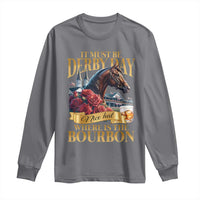 Funny Horse Racing Derby Day Long Sleeve Shirt It Must Be Derby Day Nice Hat Where Is The Bourbon