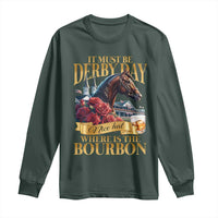 Funny Horse Racing Derby Day Long Sleeve Shirt It Must Be Derby Day Nice Hat Where Is The Bourbon