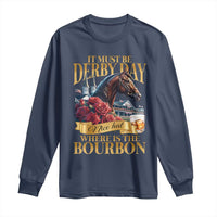 Funny Horse Racing Derby Day Long Sleeve Shirt It Must Be Derby Day Nice Hat Where Is The Bourbon
