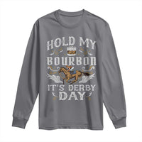 Funny Hold My Bourbon It's Derby Day Long Sleeve Shirt Horse Racing