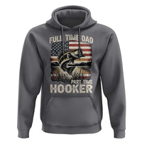Funny Full Time Dad Part Time Hooker Hoodie Fisherman Father's Day American Flag
