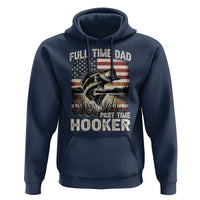 Funny Full Time Dad Part Time Hooker Hoodie Fisherman Father's Day American Flag