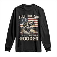 Funny Full Time Dad Part Time Hooker Long Sleeve Shirt Fisherman Father's Day American Flag