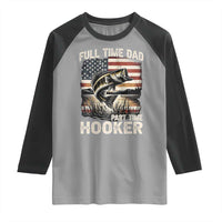 Funny Full Time Dad Part Time Hooker Raglan Shirt Fisherman Father's Day American Flag