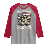 Funny Full Time Dad Part Time Hooker Raglan Shirt Fisherman Father's Day American Flag