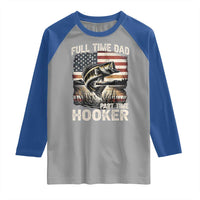 Funny Full Time Dad Part Time Hooker Raglan Shirt Fisherman Father's Day American Flag