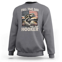 Funny Full Time Dad Part Time Hooker Sweatshirt Fisherman Father's Day American Flag