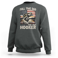 Funny Full Time Dad Part Time Hooker Sweatshirt Fisherman Father's Day American Flag