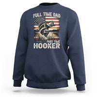 Funny Full Time Dad Part Time Hooker Sweatshirt Fisherman Father's Day American Flag