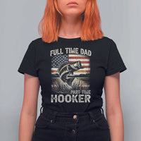 Funny Full Time Dad Part Time Hooker T Shirt For Women Fisherman Father's Day American Flag
