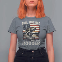Funny Full Time Dad Part Time Hooker T Shirt For Women Fisherman Father's Day American Flag