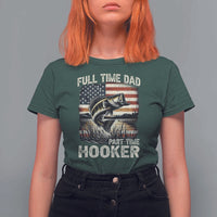 Funny Full Time Dad Part Time Hooker T Shirt For Women Fisherman Father's Day American Flag