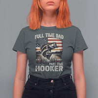 Funny Full Time Dad Part Time Hooker T Shirt For Women Fisherman Father's Day American Flag