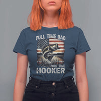 Funny Full Time Dad Part Time Hooker T Shirt For Women Fisherman Father's Day American Flag