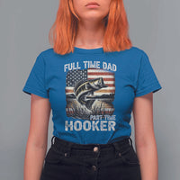 Funny Full Time Dad Part Time Hooker T Shirt For Women Fisherman Father's Day American Flag