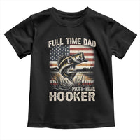 Funny Full Time Dad Part Time Hooker Toddler T Shirt Fisherman Father's Day American Flag