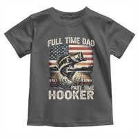 Funny Full Time Dad Part Time Hooker Toddler T Shirt Fisherman Father's Day American Flag