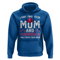 Funny I Have Two Titles Mom And Cowgirl And I Rock Them Both Hoodie Western Mom Mother's Day TS11